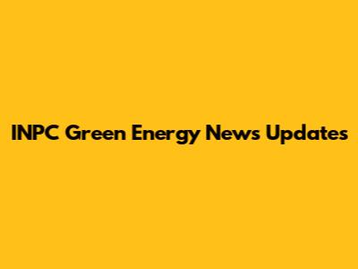 INPC Green Energy News Updates