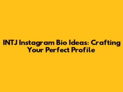 INTJ Instagram Bio Ideas: Crafting Your Perfect Profile