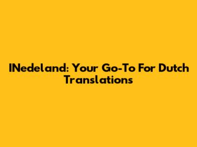 INedeland: Your Go-To For Dutch Translations