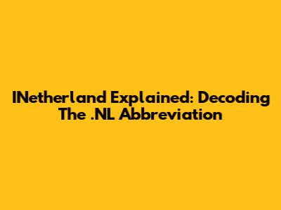 INetherland Explained: Decoding The .NL Abbreviation