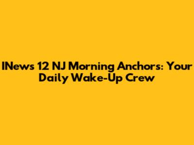 INews 12 NJ Morning Anchors: Your Daily Wake-Up Crew