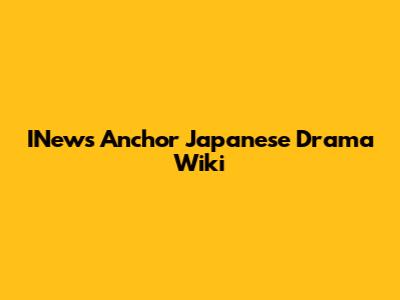 INews Anchor Japanese Drama Wiki