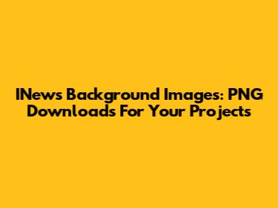 INews Background Images: PNG Downloads For Your Projects