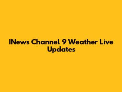 INews Channel 9 Weather Live Updates