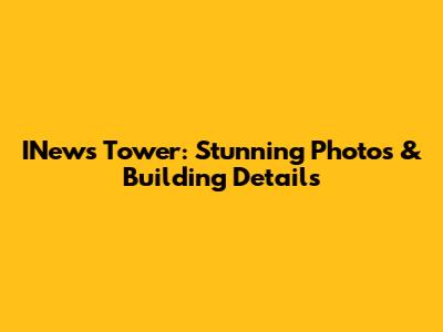 INews Tower: Stunning Photos & Building Details