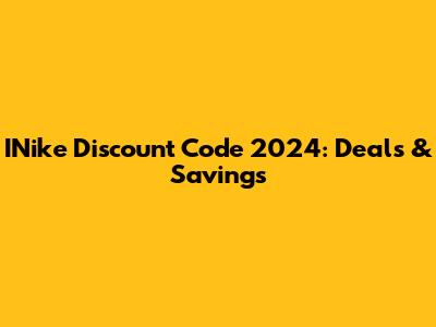 INike Discount Code 2024: Deals & Savings