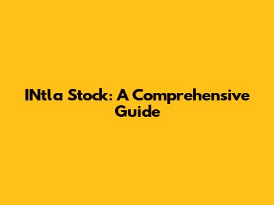 INtla Stock: A Comprehensive Guide