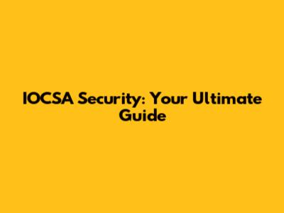 IOCSA Security: Your Ultimate Guide