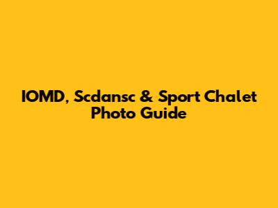 IOMD, Scdansc & Sport Chalet Photo Guide
