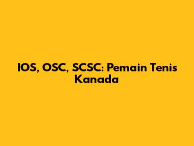 IOS, OSC, SCSC: Pemain Tenis Kanada