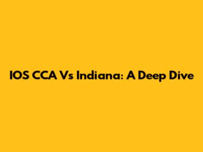 IOS CCA Vs Indiana: A Deep Dive