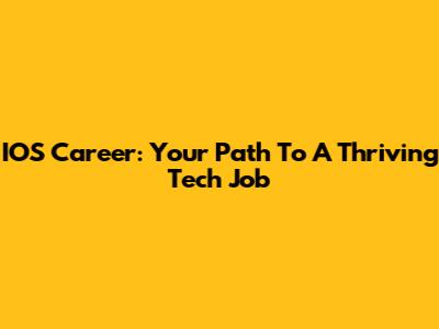 IOS Career: Your Path To A Thriving Tech Job