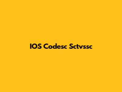 IOS Codesc Sctvssc