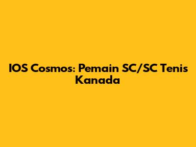 IOS Cosmos: Pemain SC/SC Tenis Kanada