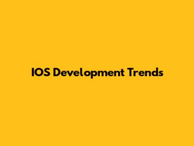 IOS Development Trends