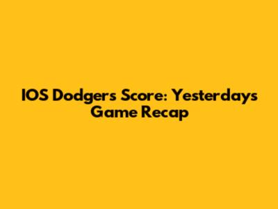 IOS Dodgers Score: Yesterday's Game Recap