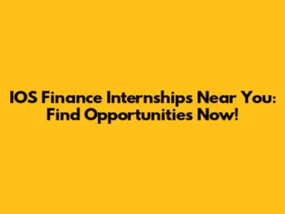 IOS Finance Internships Near You: Find Opportunities Now!