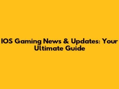 IOS Gaming News & Updates: Your Ultimate Guide