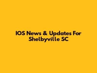 IOS News & Updates For Shelbyville SC