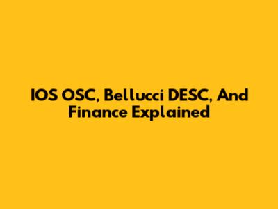 IOS OSC, Bellucci DESC, And Finance Explained