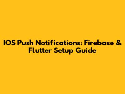 IOS Push Notifications: Firebase & Flutter Setup Guide