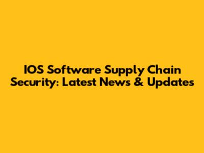 IOS Software Supply Chain Security: Latest News & Updates