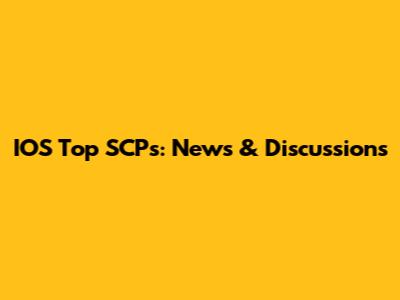 IOS Top SCPs: News & Discussions