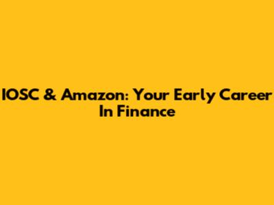 IOSC & Amazon: Your Early Career In Finance
