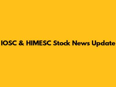 IOSC & HIMESC Stock News Update