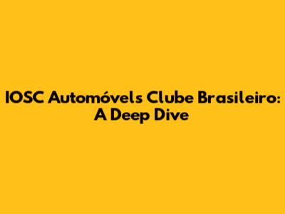 IOSC Automóvels Clube Brasileiro: A Deep Dive