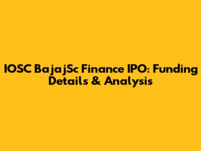 IOSC BajajSc Finance IPO: Funding Details & Analysis