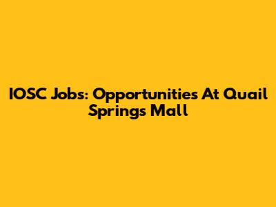 IOSC Jobs: Opportunities At Quail Springs Mall