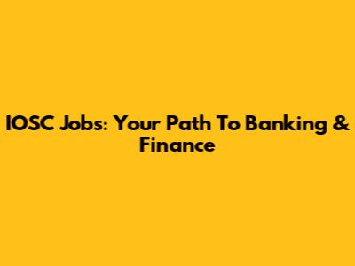 IOSC Jobs: Your Path To Banking & Finance