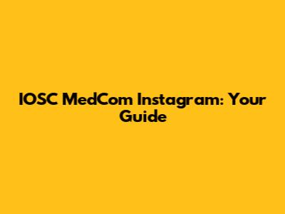 IOSC MedCom Instagram: Your Guide