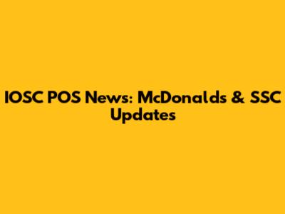 IOSC POS News: McDonald's & SSC Updates