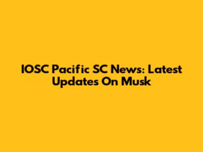 IOSC Pacific SC News: Latest Updates On Musk