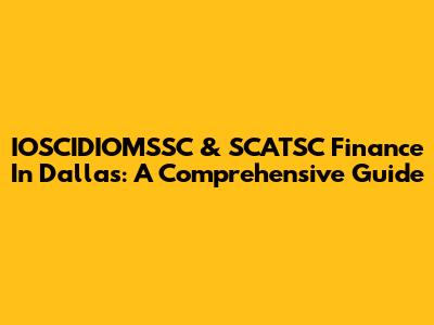 IOSCIDIOMSSC & SCATSC Finance In Dallas: A Comprehensive Guide
