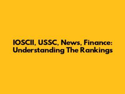 IOSCII, USSC, News, Finance: Understanding The Rankings