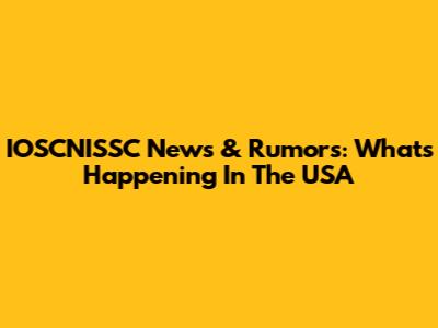 IOSCNISSC News & Rumors: What's Happening In The USA