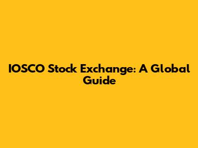 IOSCO Stock Exchange: A Global Guide