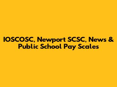 IOSCOSC, Newport SCSC, News & Public School Pay Scales