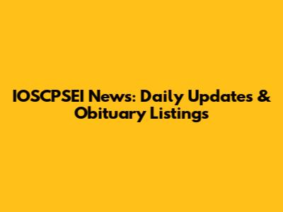 IOSCPSEI News: Daily Updates & Obituary Listings