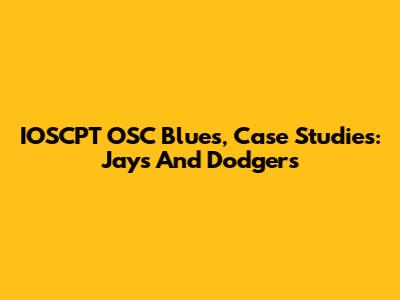 IOSCPT OSC Blues, Case Studies: Jays And Dodgers