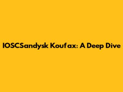 IOSCSandysk Koufax: A Deep Dive