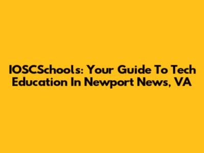 IOSCSchools: Your Guide To Tech Education In Newport News, VA