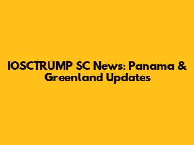 IOSCTRUMP SC News: Panama & Greenland Updates