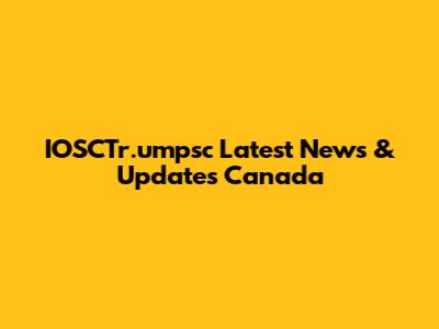 IOSCTr.umpsc Latest News & Updates Canada