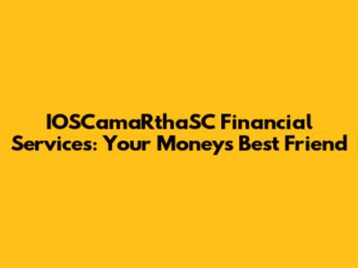 IOSCamaRthaSC Financial Services: Your Money's Best Friend