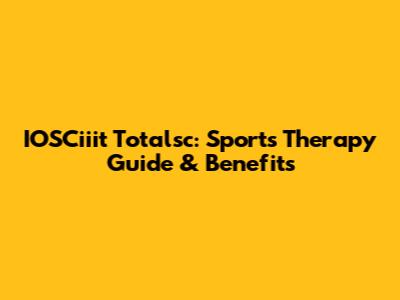 IOSCiiit Totalsc: Sports Therapy Guide & Benefits