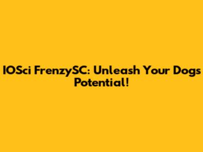 IOSci FrenzySC: Unleash Your Dog's Potential!